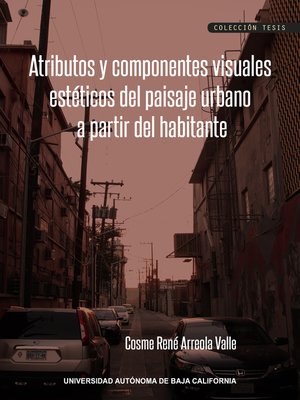 cover image of Atributos y componentes visuales estéticos del paisaje urbano a partir de la opinión del habitante